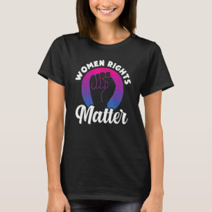 Women Rights Matter T-Shirt