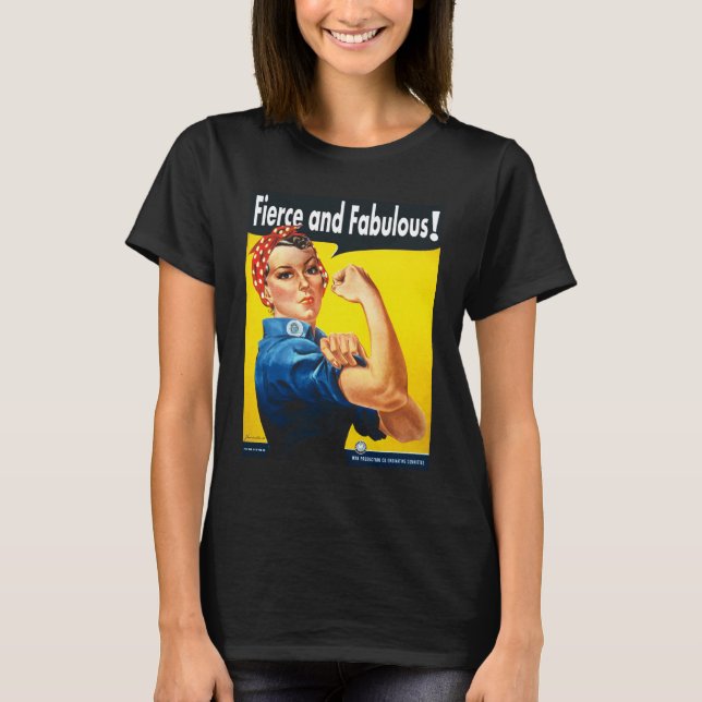 Women Rights Rosie The Riveter Fierce and Fabulous T-Shirt (Front)