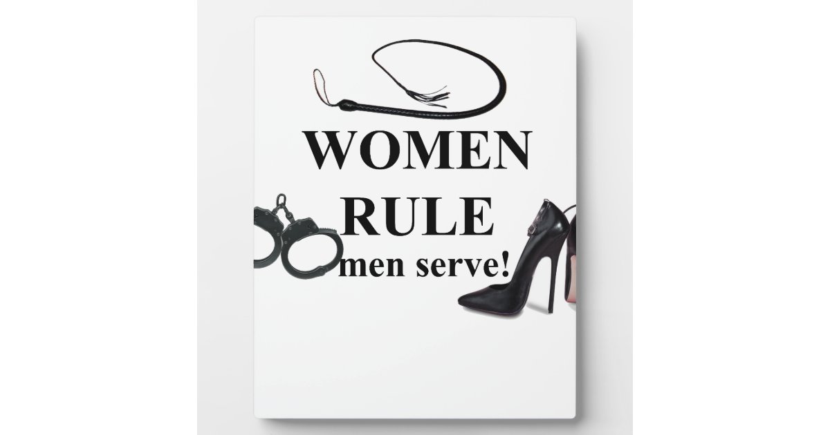 WOMEN RULE MEN SERVE PLAQUE | Zazzle.ca