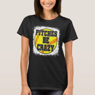 Women Softball Mom  Pitches Be Crazy Softball T-Shirt