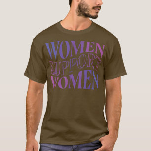 Women Support Women Female Power Girls Feminist Fe T-Shirt