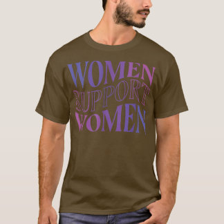 Women Support Women Female Power Girls Feminist Fe T-Shirt