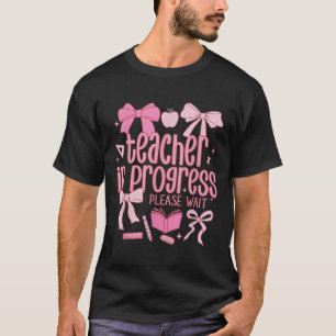 Women Teacher In Progress Coquette Pink Bow Future T-Shirt