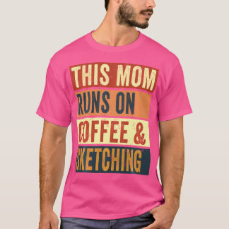 Women This Mom Runs On Coffee And Sketching Drawin T-Shirt