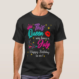 Women This Queen Was Born In July Happy Birthday T T-Shirt