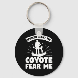 Women Want Me Coyote Fear Me Coyotes Hunter Huntin Keychain