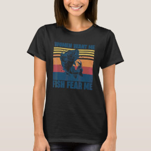 Women Want Me Fish Fear Me Bass Fishing Fisherman T-Shirt