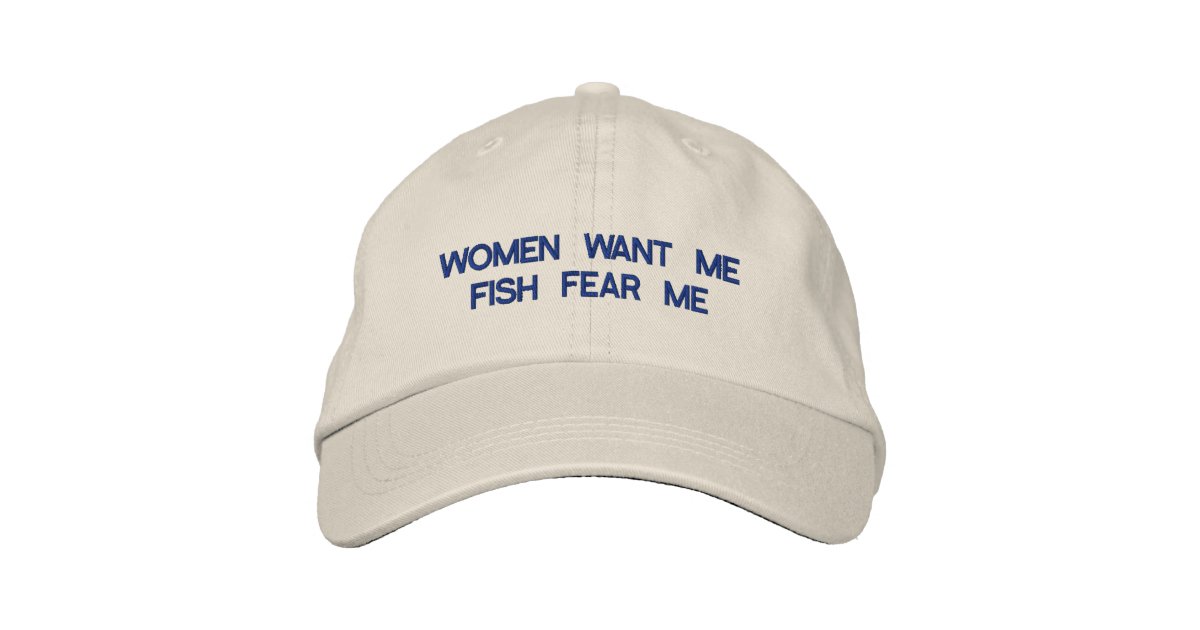 Women Want Me Fish Fear Me Embroidered Hat | Zazzle.ca