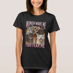 Women Want Me Fish Fear Me Funny Cat Meme Bootleg  T-Shirt
