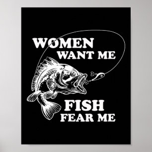 Women Want Me Fish Fear Me Funny Fathers Day Gift  Poster
