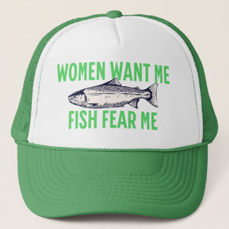 Women Want Me, Fish Fear Me - Funny Trucker Hat