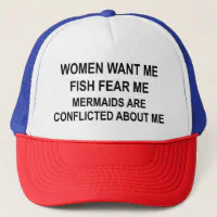 Women Want Me, Fish Fear Me, Mermaids Conflicted Trucker Hat
