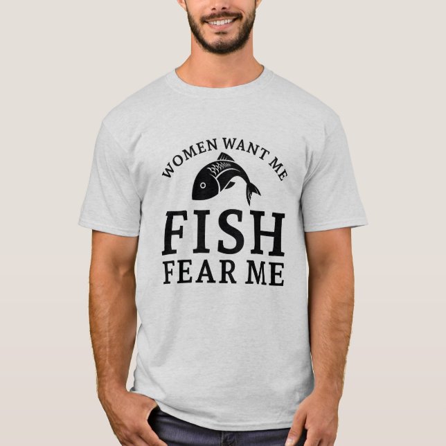 Women Want Me Fish Fear Me T-Shirt (Front)