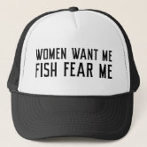 Fish Want Me Women Fear Me Trucker Hat
