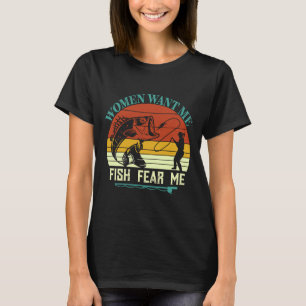 Women Want Me Fish Fear Meawesome Fisherman Presen T-Shirt