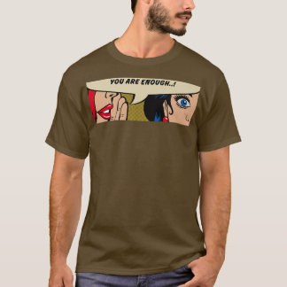 Women WhisperingYou Are EnoughFeminismComic Pop Ar T-Shirt