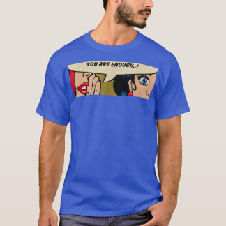 Women WhisperingYou Are EnoughFeminismComic Pop Ar T-Shirt