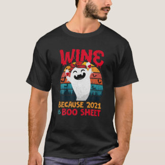 Women Wine Because 2021 Is Boo Sheet Ghost Drink L T-Shirt