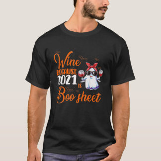 Women Wine Because 2021 Is Boo Sheet Ghost Drink L T-Shirt