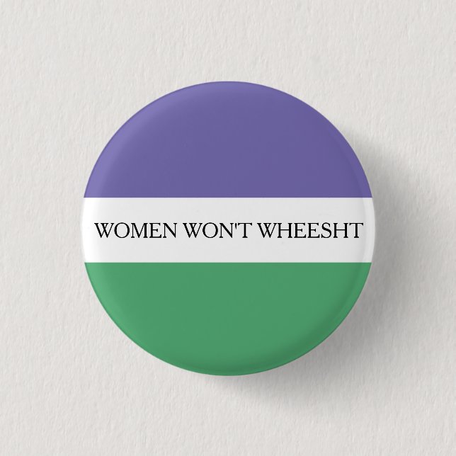 Women Won't Wheesht Badge 1 Inch Round Button (Front)