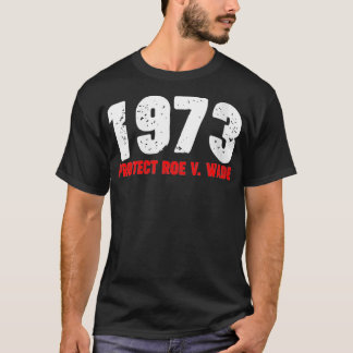 Womens 1973 Protect Roe feminist Pro Choice Aborti T-Shirt