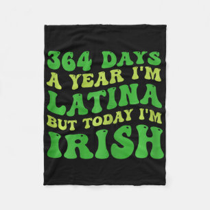 Womens 364 Days A Year I'm Latina But Today I'm Ir Fleece Blanket