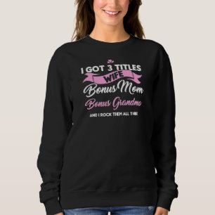 Womens 3 Titles Wife Bonus Mom Bonus Grandma Bonus Sweatshirt