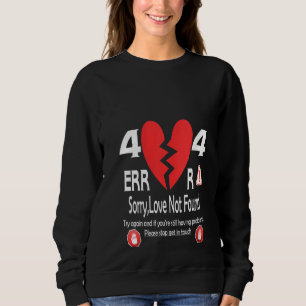 Womens 404 Error Love . Sorry ! Love Not Found ! A Sweatshirt