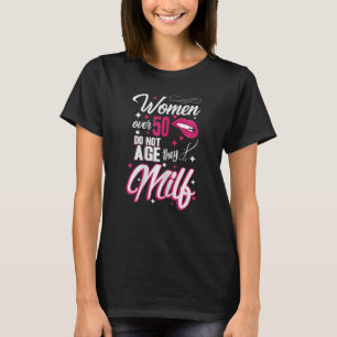 Womens 50th Birthday Women over 50 do not age the T-Shirt