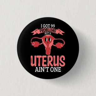 Womens 99 Problems But A Uterus Ain_t One Hysterec 1 Inch Round Button