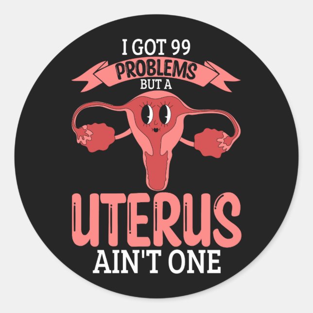 Womens 99 Problems But A Uterus Ain_t One Hysterec Classic Round Sticker (Front)