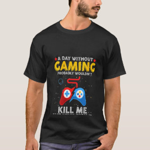 Womens A Day Without Gaming Probably Won't Kill Me T-Shirt