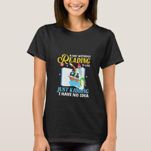 Womens A Day Without Reading Is Like Cool Book  Id T-Shirt