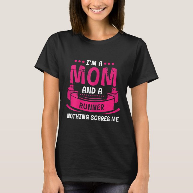 Womens A Mom And Runner Nothing Scares Me Gift Run T-Shirt (Front)
