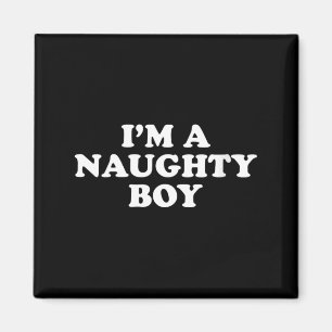 Womens A Naughty Boy Funny Bold Cheeky Quote Adult Magnet