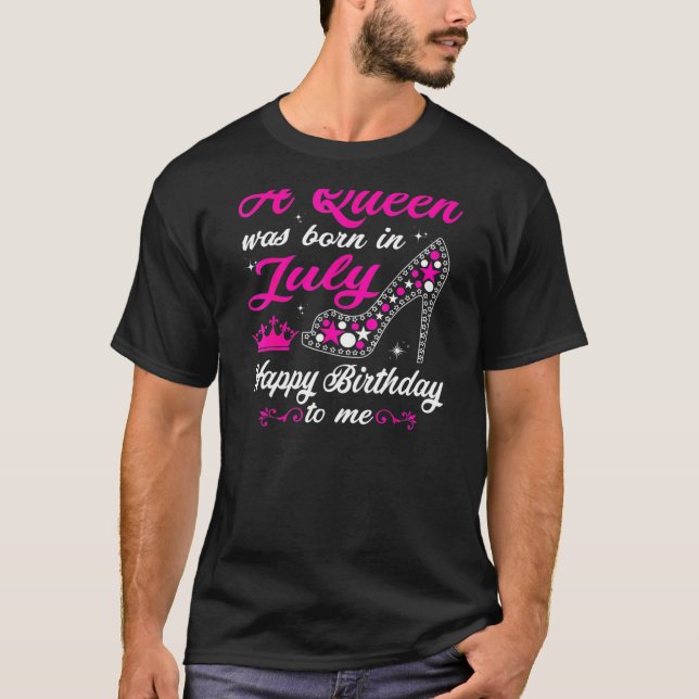 Womens A Queen Was Born In July Happy Birthday To  T-Shirt (Front)
