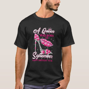 Womens A Queen Was Born In September Happy Birthda T-Shirt