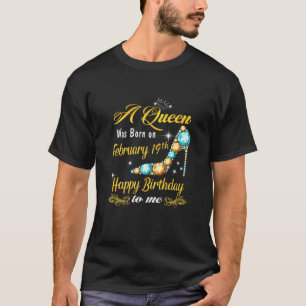 Womens A Queen Was Born On February 19Th Happy Bir T-Shirt