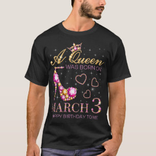 Womens A Queen Was Born On March 3 Happy Birthday  T-Shirt