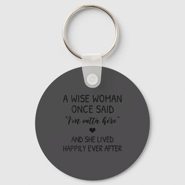 Womens A Wise Woman Once Said Funny Feminist Quote Keychain (Front)
