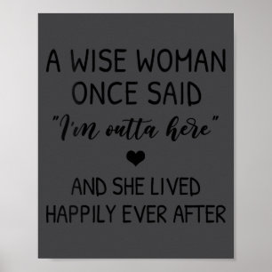 Womens A Wise Woman Once Said Funny Feminist Quote Poster