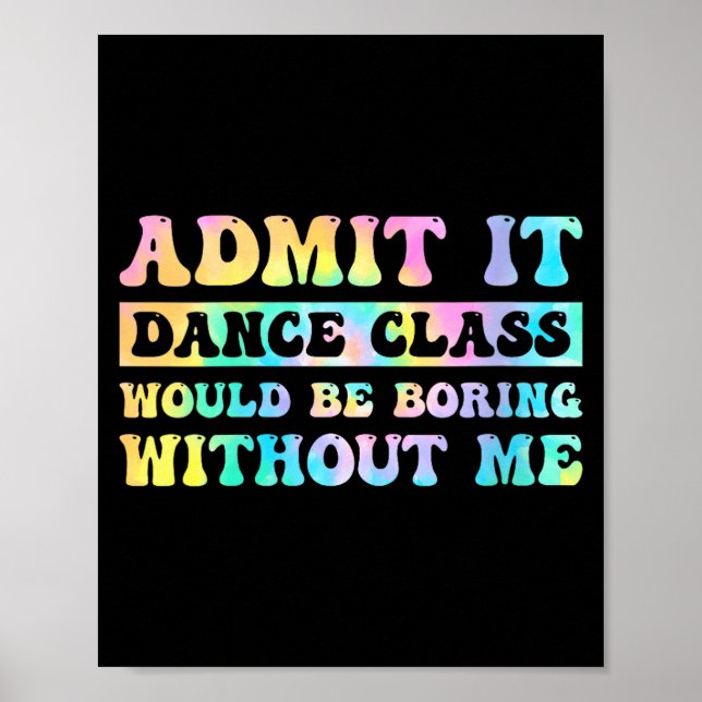 Womens Admit It Dance Cl Would Be Boring Without M Poster (Front)