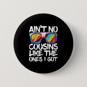 Womens Aint No Cousins Like The Ones I Got Shirt A 2 Inch Round Button