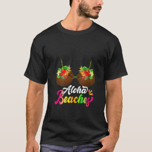 Womens Aloha Beaches Funny Summer Humour Coconut F T-Shirt