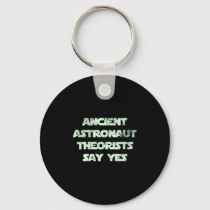 Womens Ancient Astronaut Theorists Say Yes. Funny  Keychain