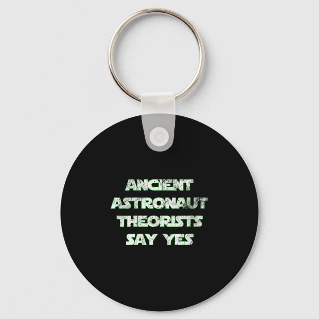 Womens Ancient Astronaut Theorists Say Yes. Funny  Keychain (Front)