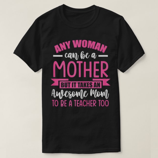 Womens Any woman can be a mother mom to be a teach T-Shirt (Design Front)