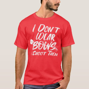Womens Archery Gift Print Archer I Dont Wear Bows  T-Shirt