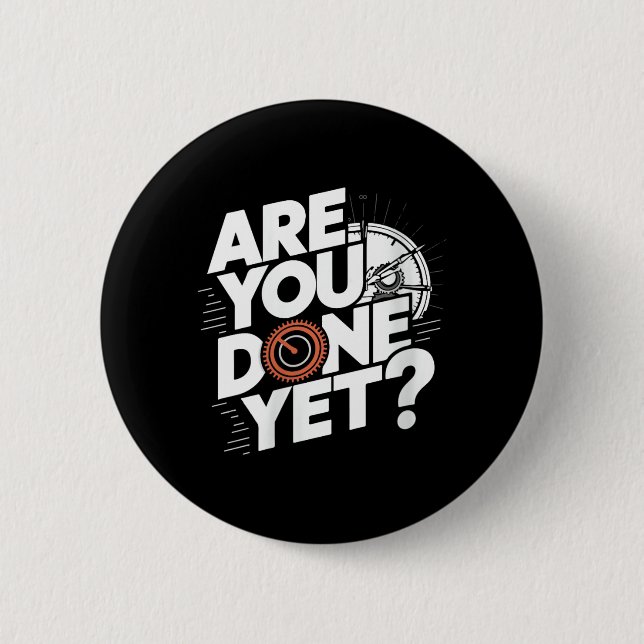 Womens Are Done Yet_ Funny Saying Sarcastic Joke 2 Inch Round Button (Front)