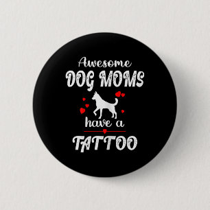 Womens Awesome Dog Moms Have A Tattoo - Pet Dog Lo 2 Inch Round Button